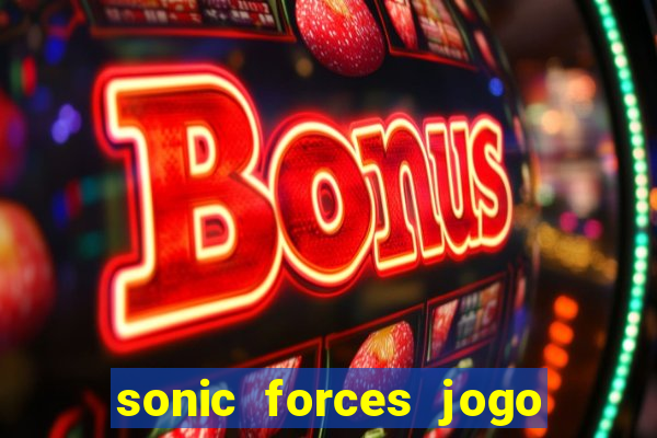 sonic forces jogo de corrida dinheiro infinito